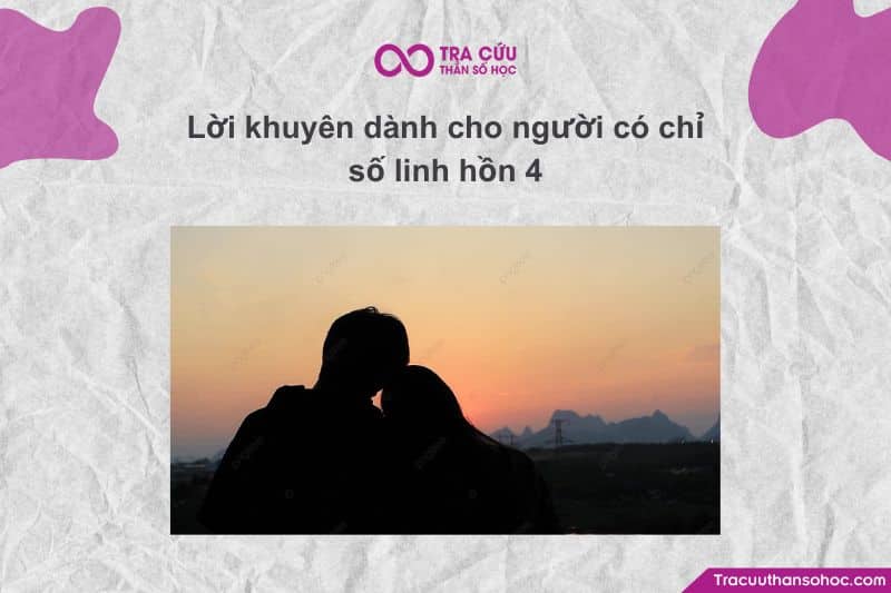 Những lời khuyên quan trọng và thiết thực dành cho người có chỉ số linh hồn 4 Những lời khuyên quan trọng và thiết thực dành cho người có chỉ số linh hồn 4