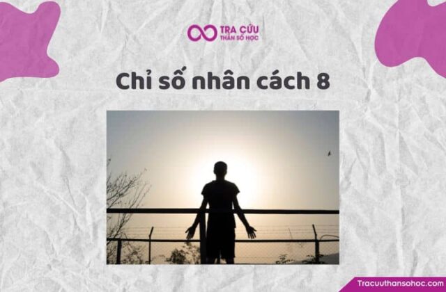 Chỉ số nhân cách 8 là gì? Đặc điểm tính cách và con đường tình yêu, sự nghiệp