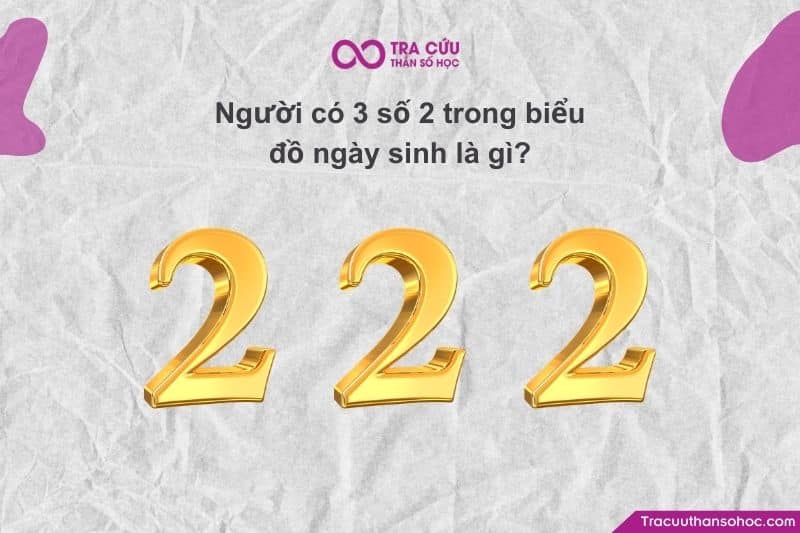 Khi con số 2 xuất hiện đến 3 lần (222) trong biểu đồ ngày sinh, năng lượng của trực giác và sự nhạy cảm
