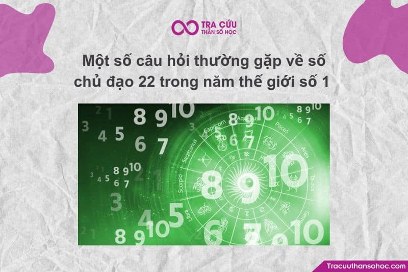 Số chủ đạo 22 trong năm thế giới số 1 có ý nghĩa gì? Cơ hội và thách thức như thế nào? 13 Một số câu hỏi thường gặp về số chủ đạo 22 trong năm thế giới số 1